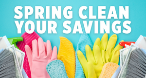 Spring Clean Your Savings — promotional graphic with colorful cleaning supplies including gloves, sponges, and brushes on a teal background.